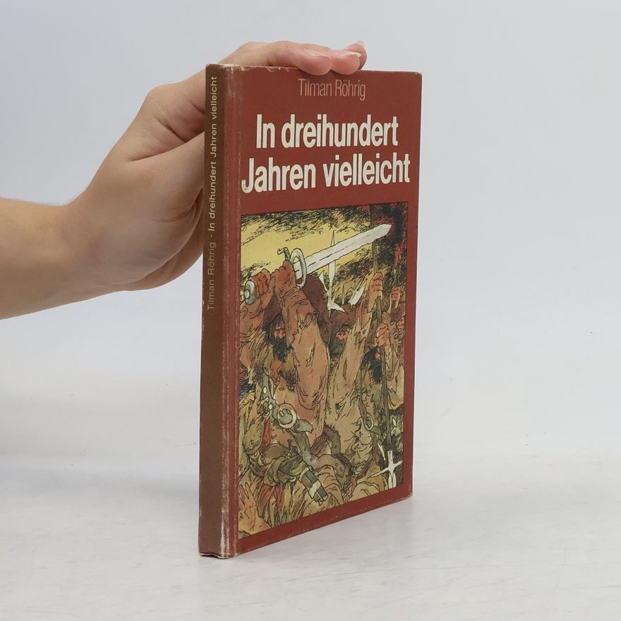 Tilman Röhrig In dreihundert Jahren vielleicht