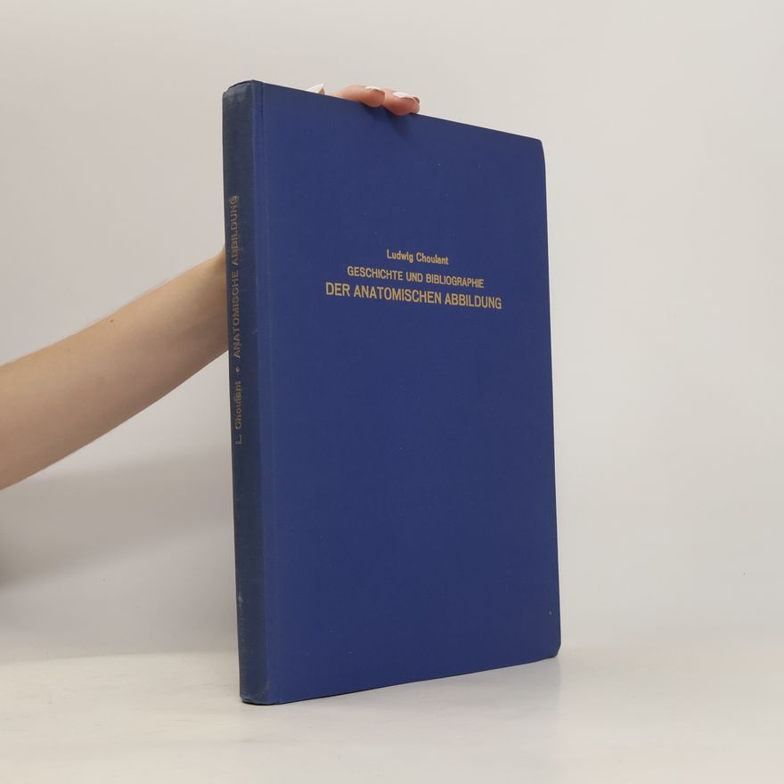 Ludwig Choulant Geschichte und Bibliographie der anatomischen Abbildung nach ihrer Beziehung auf anatomische Wissenschaft und bildende Kunst