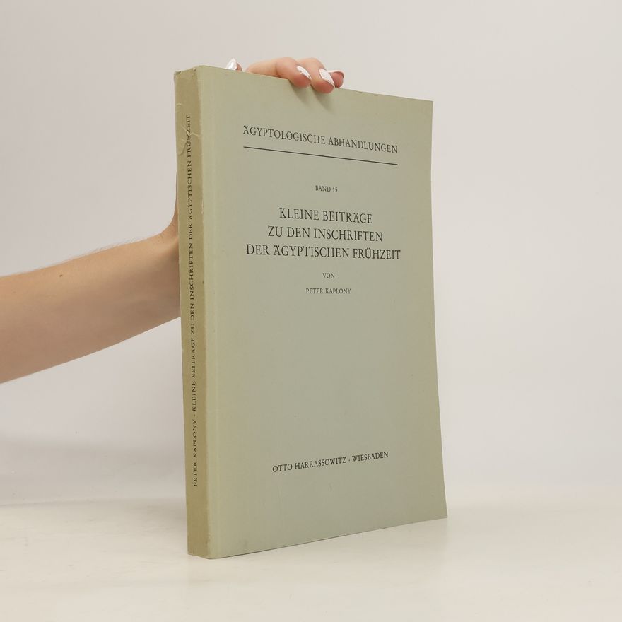 Peter Kaplony Kleine Beiträge zu den Inschriften der ägyptischen Frühzeit