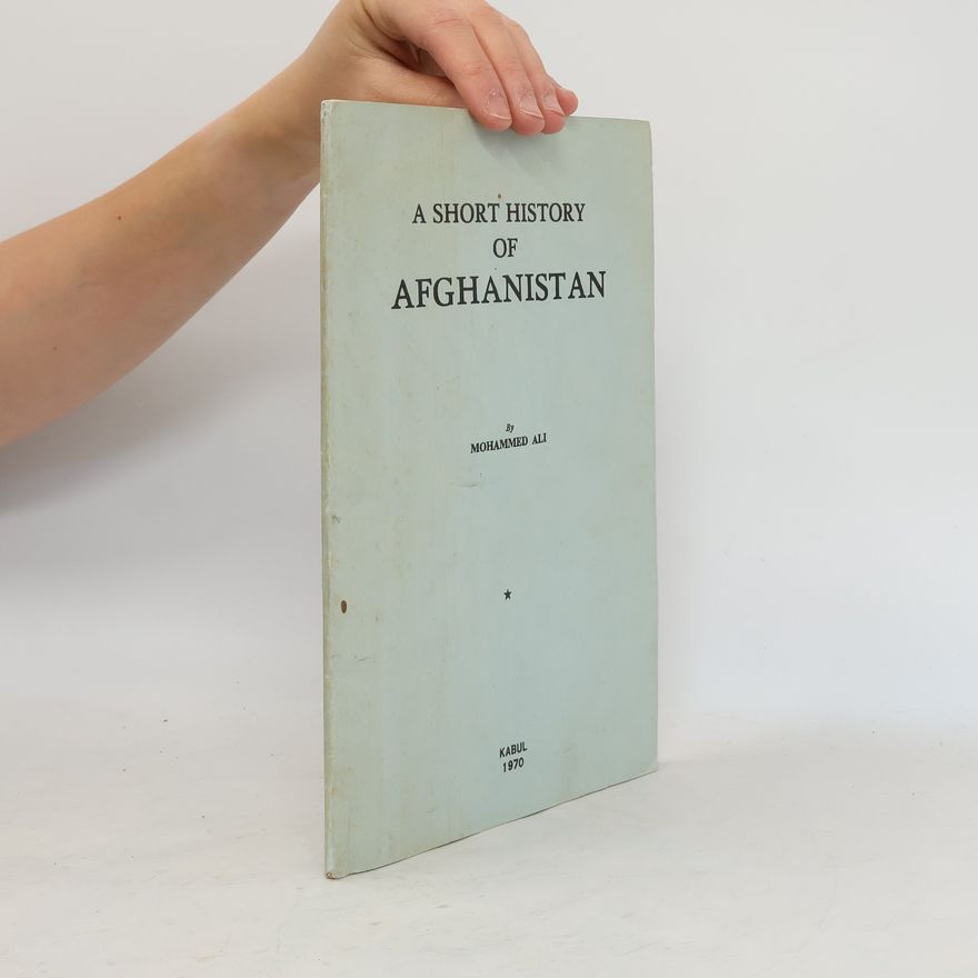 Mohammed Ali A Short History of Afganistan