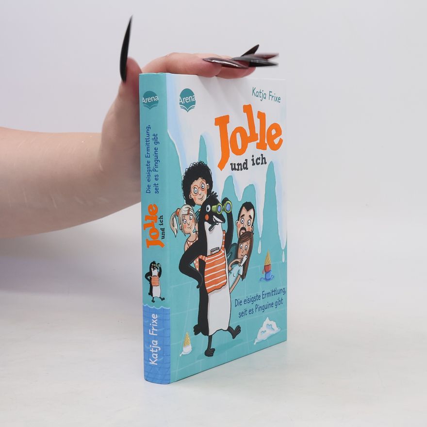 Katja Frixe Jolle und ich - die eisigste Ermittlung, seit es Pinguine gibt