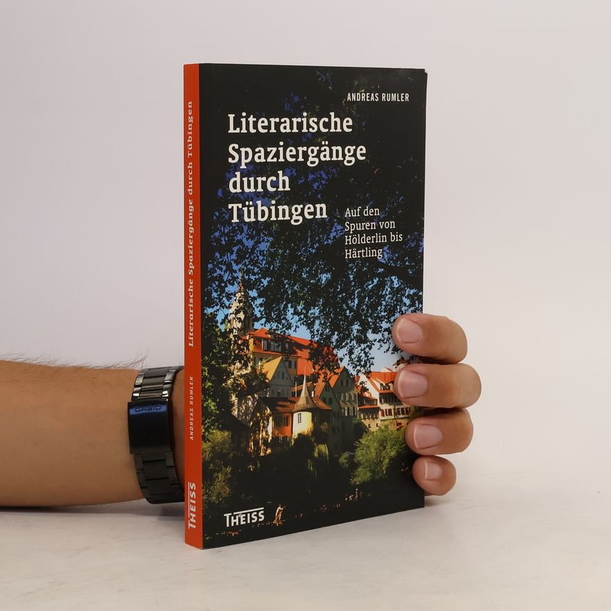 Andreas Rumler Literarische Spaziergänge durch Tübingen auf den Spuren von Hölderlin bis Härtling