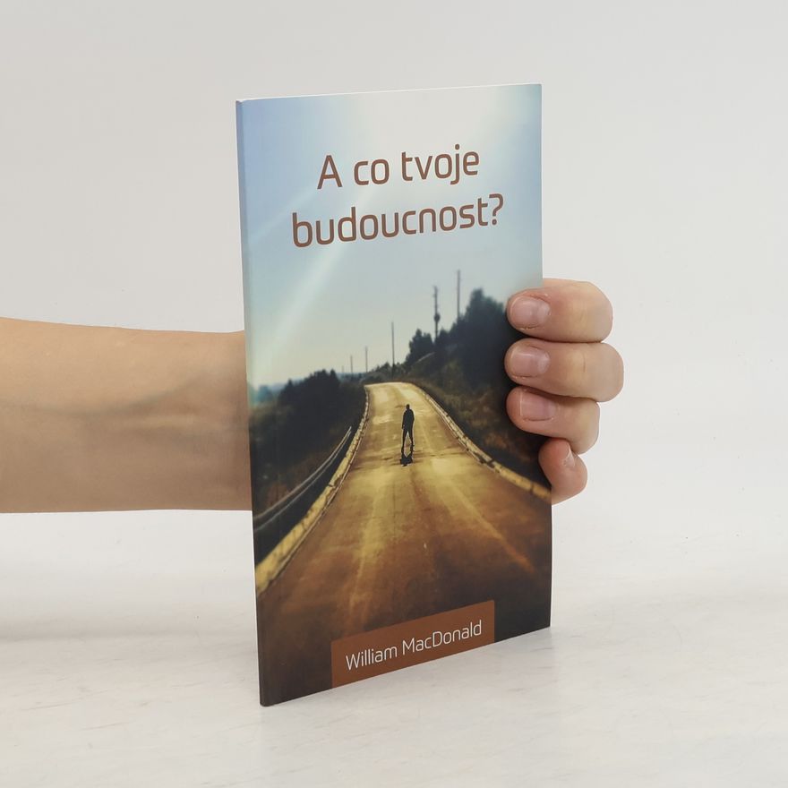 William MacDonald A co tvoje budoucnost?