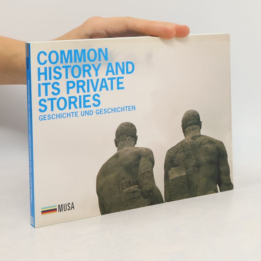 Kolektív autorov Common History and Its Private Stories. Geschichte und Geschichten