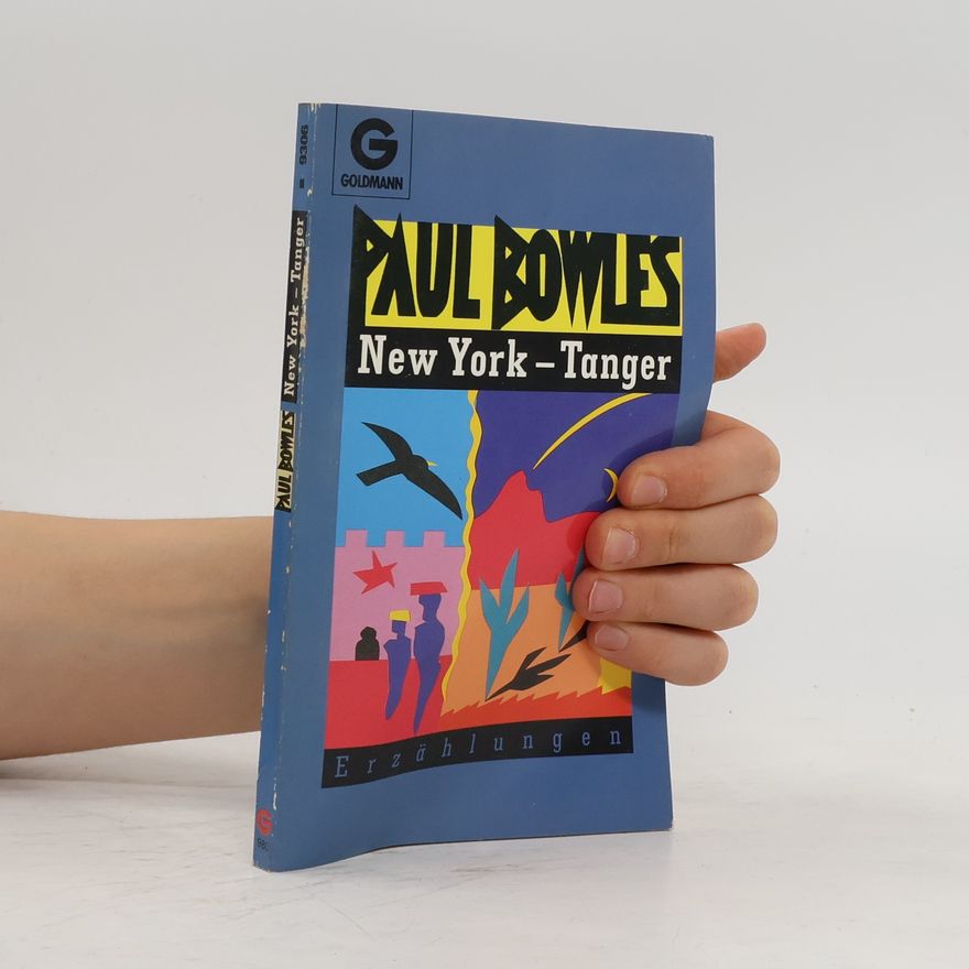 Paul Bowles New York - Tanger. Erzählungen