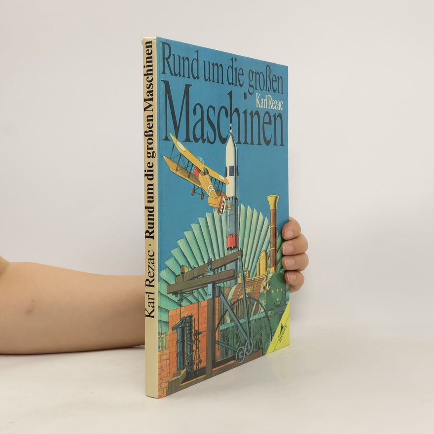 Karl Rezac Rund um die grossen Maschinen