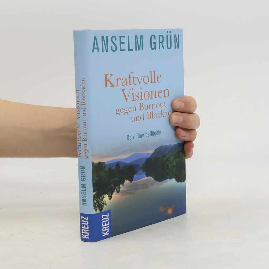 Anselm Grün Kraftvolle Visionen gegen Burnout und Blockaden