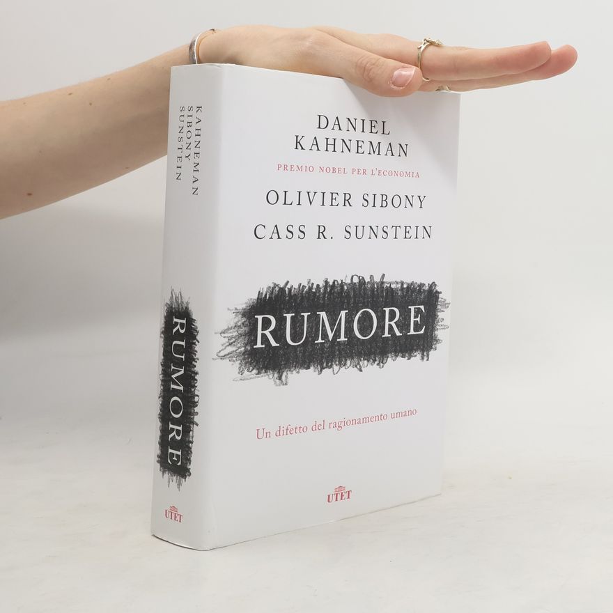 Daniel Kahneman Rumore. Un difetto del ragionamento umano