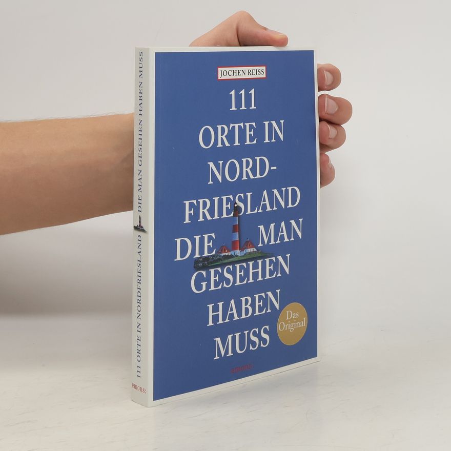 Jochen Reiss 111 Orte in Nordfriesland, die man gesehen haben muss