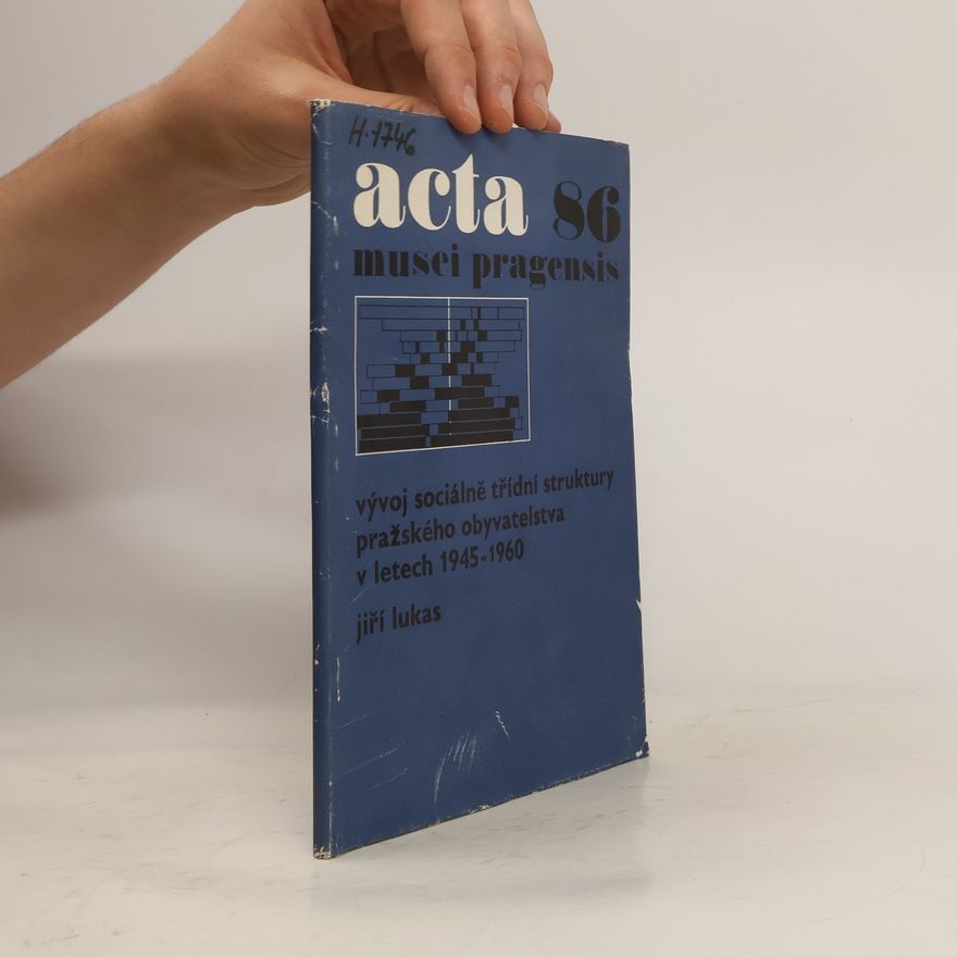 Jiří Lukas Acta Musei Pragensis 86: Vývoj sociálně třídní struktury pražského obyvatelstva v letech 1945-1960
