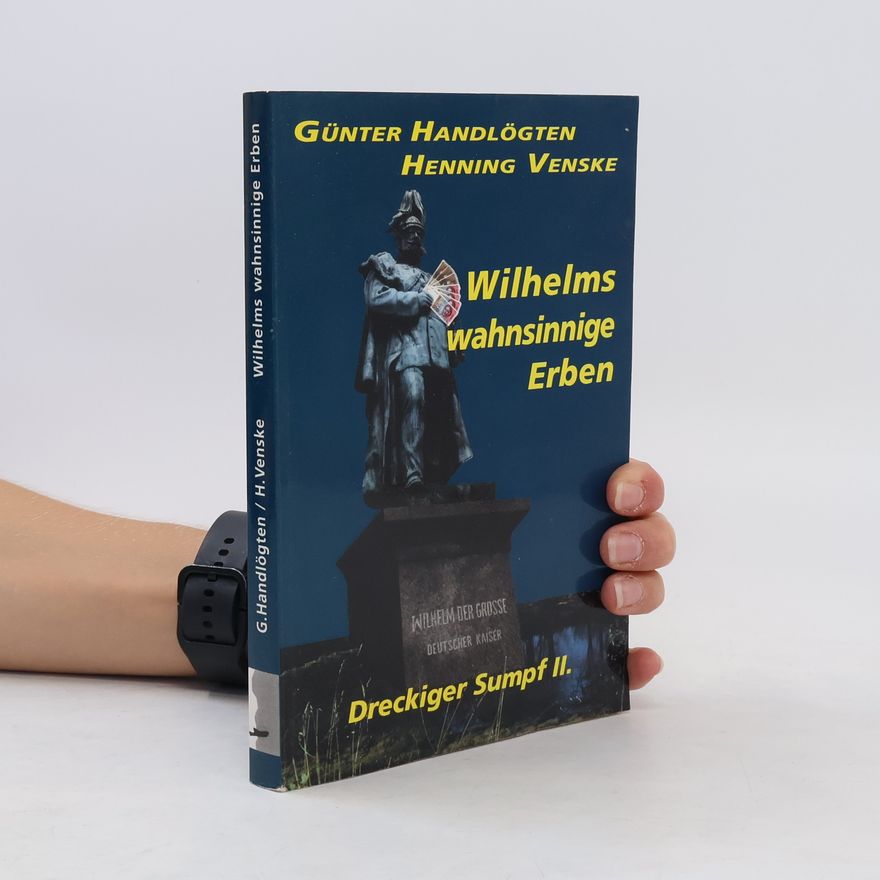 Günter Handlögten Wilhelms wahnsinnige Erben