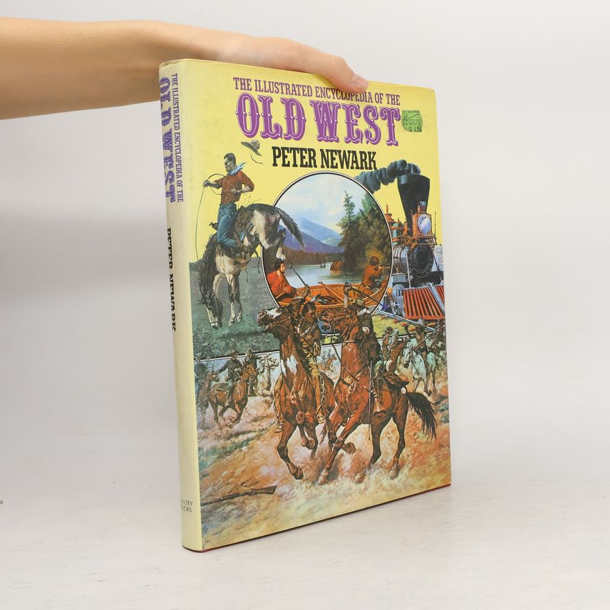 Peter Newark The Illustrated Encyclopedia of the Old West