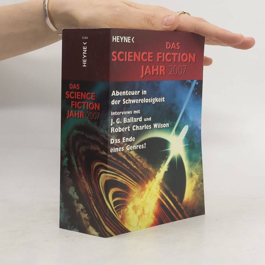 John Picacio Das Science Fiction Jahr 2007. Abenteuer in der Schwerelosigkeit. Interviews mit J. G. Ballard u. Robert Charles Wilson. Das Ende eines Genres?. Originalausgabe