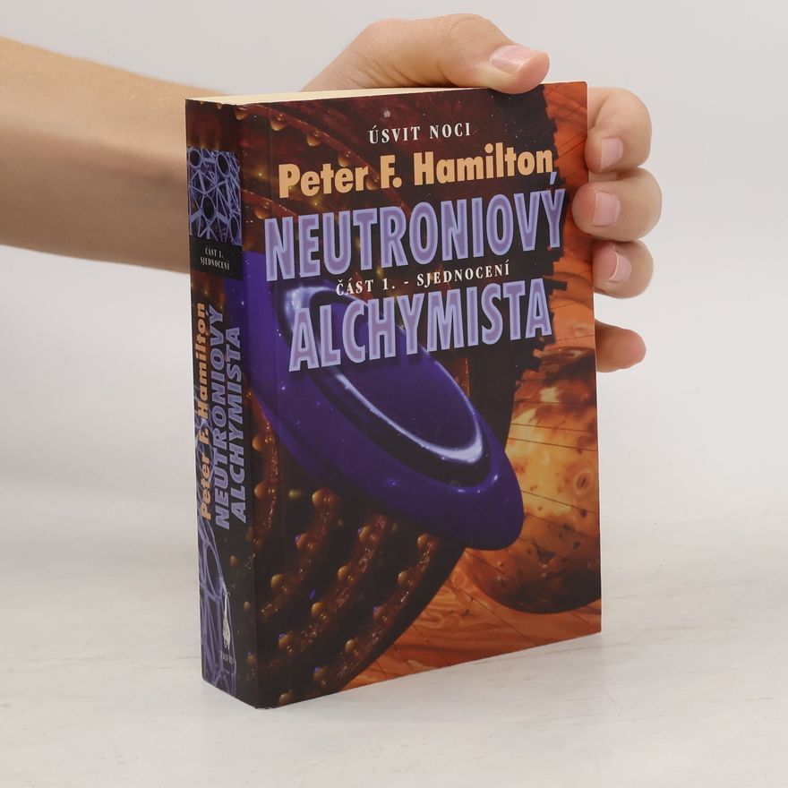 Peter F. Hamilton Neutroniový alchymista, část 1: Sjednocení