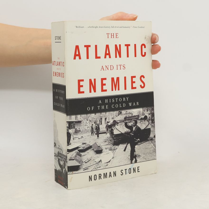 Norman Stone The Atlantic and Its Enemies: A Personal History of the Cold War