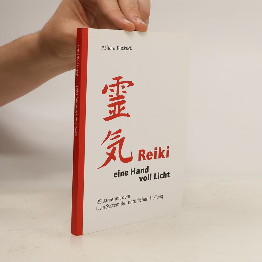 Ashara Kuckuck Reiki - eine Hand voll Licht. 25 Jahre mit dem Usui-System der natürlichen Heilung