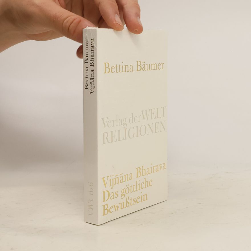 Bettina Bäumer Vijnana Bhairava, Das göttliche Bewußtsein.