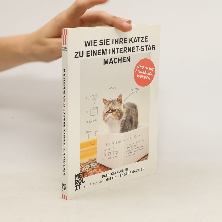 Patricia Carlin Wie Sie Ihre Katze zum Internet-Star machen und damit stinkreich werden