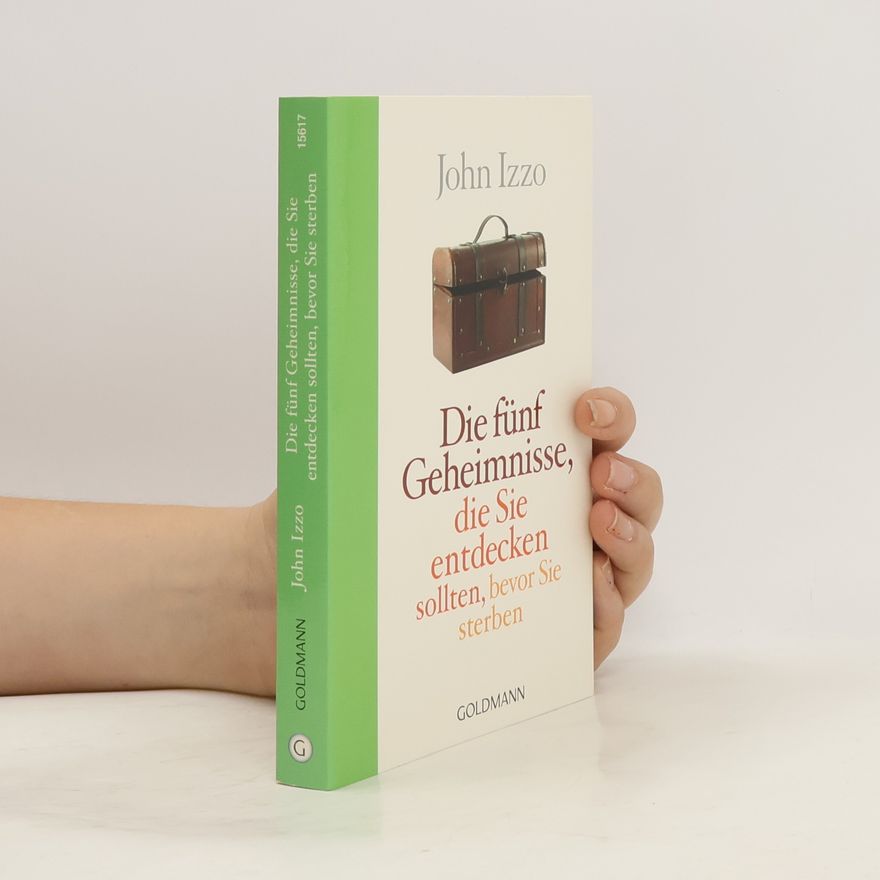 John Baptist Izzo Die fünf Geheimnisse, die Sie entdecken sollten, bevor Sie sterben