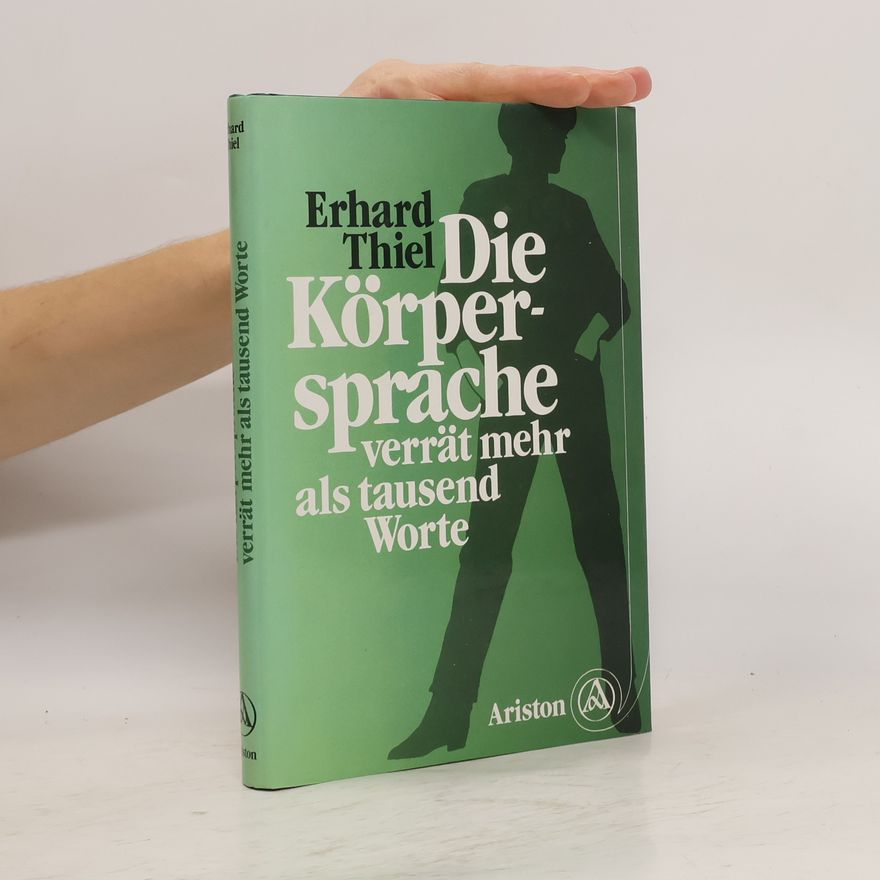 Erhard Thiel Die Körpersprache verrät mehr als tausend Worte