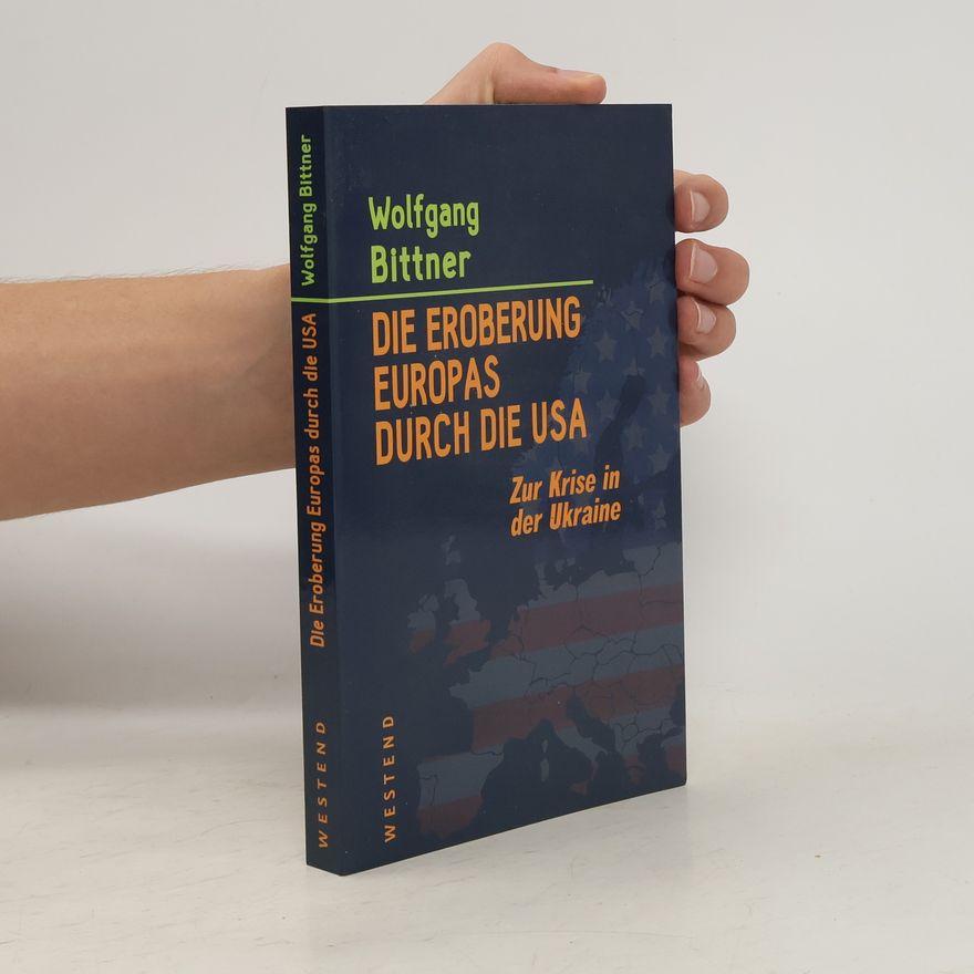 Wolfgang Bittner Die Eroberung Europas durch die USA
