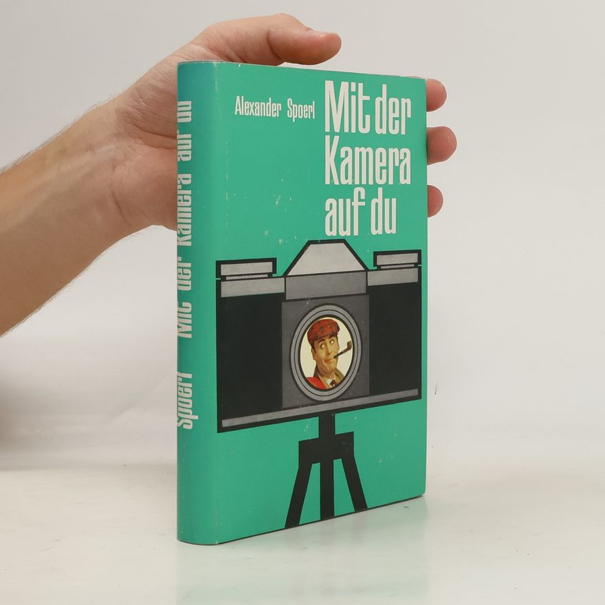 Alexander Spoerl Mit der Kamera auf du
