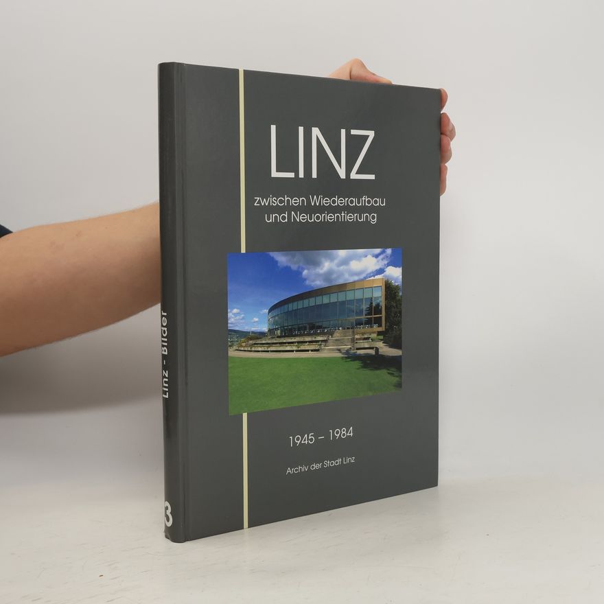 Fritz Mayrhofer Linz zwischen Wiederaufbau und Neuorientierung 1945 - 1984