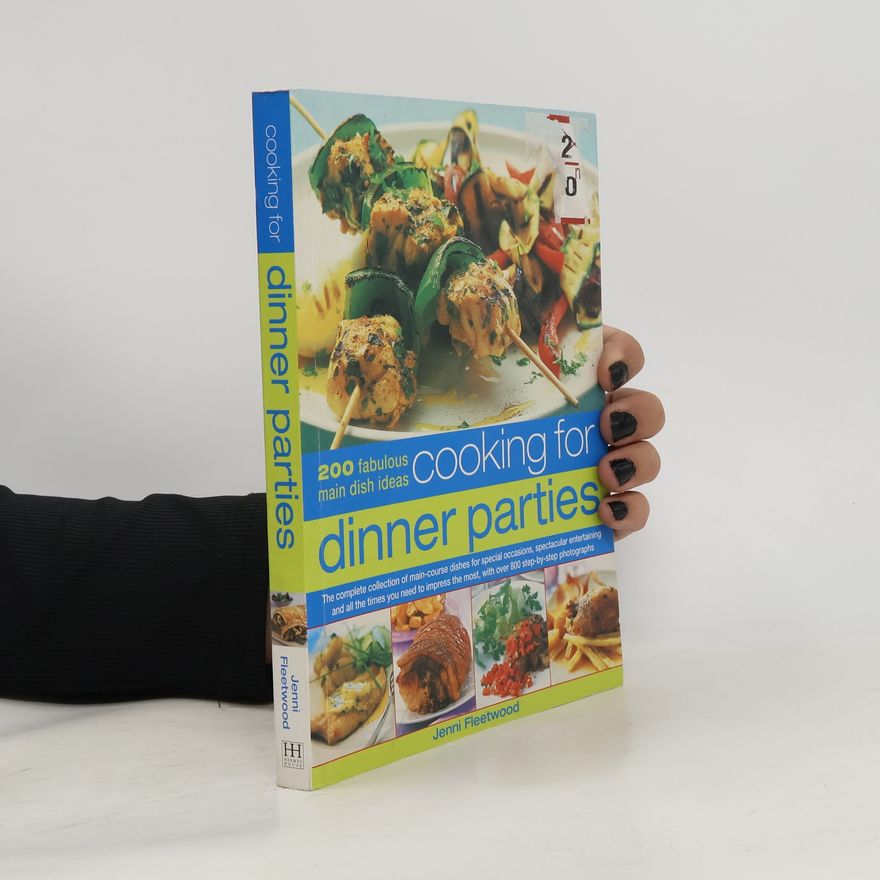 Jenni Fleetwood Cooking for Dinner Parties: 200 Fabulous Main Dish Ideas: The Complete Collection of Main-Course Dishes for Special Occasions, Spectacular Enterta