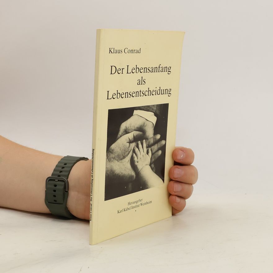 Klaus Conrad Der Lebensanfang als Lebensentscheidung