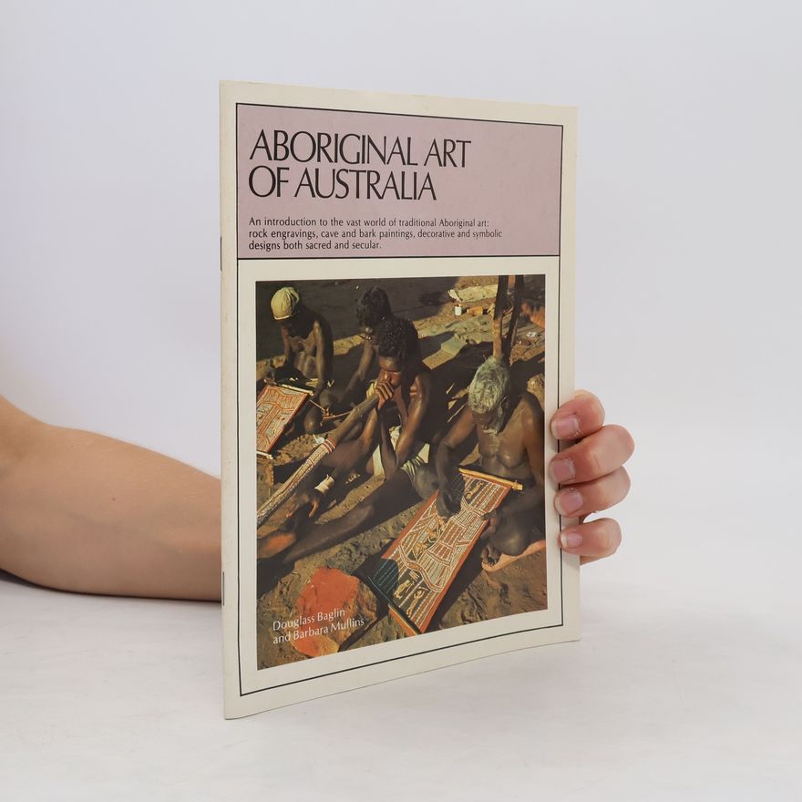Douglass Baglin Aboriginals of Australia : [a record of their fast-vanishing traditional way of life, featuring over 90 full-colour photographs]