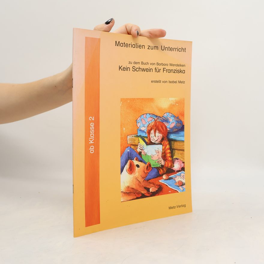 Isabel Metz Materialien zum Unterricht zu dem Buch von Barbara Wendelken "Kein Schwein für Franziska"