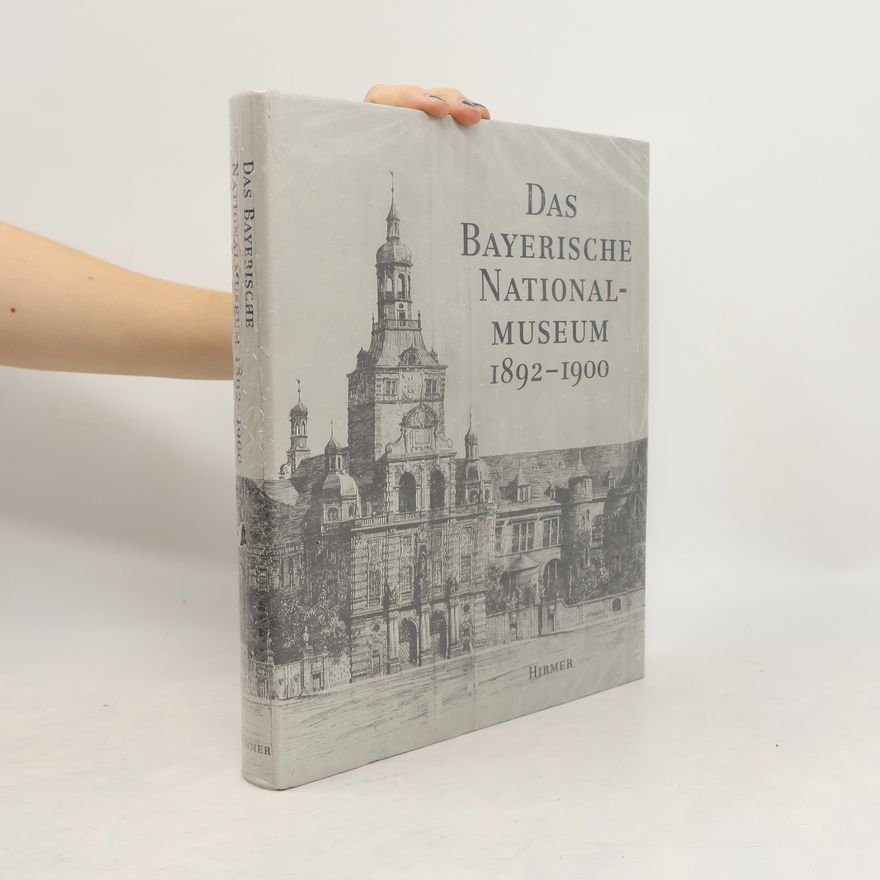 Autorenkollektiv Das Bayerische Nationalmuseum 1892-1900