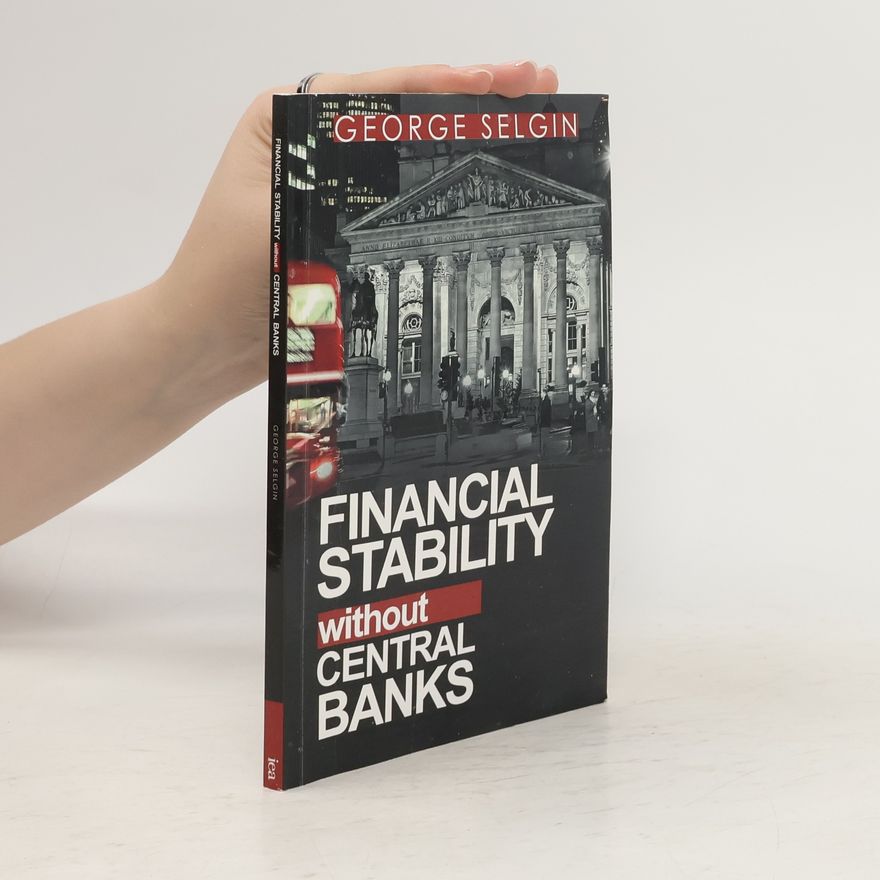 George Selgin Financial Stability Without Central Banks