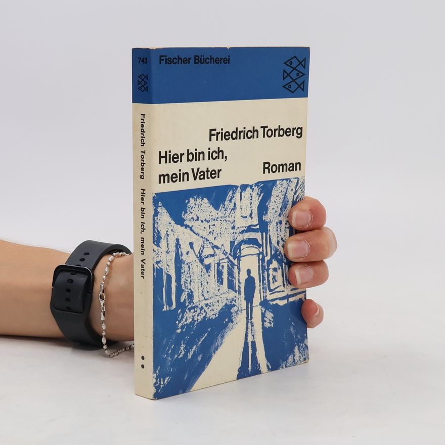 Friedrich Torberg Hier bin ich, mein Vater