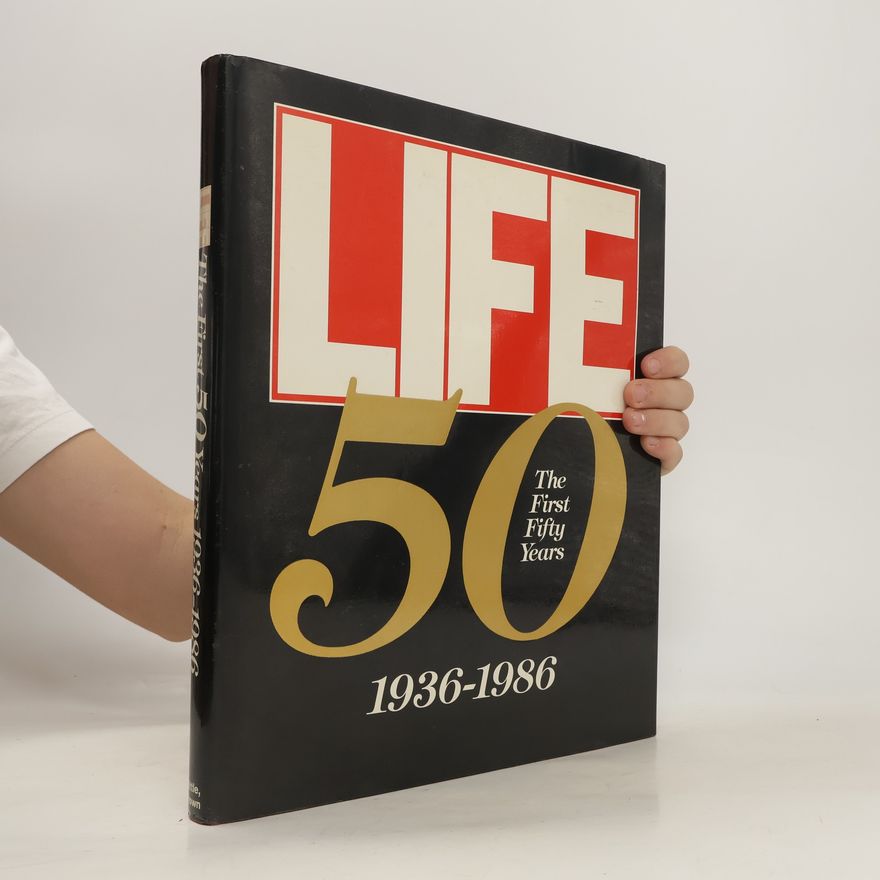 Life Magazine Life the First Fifty Years, 1936-1986