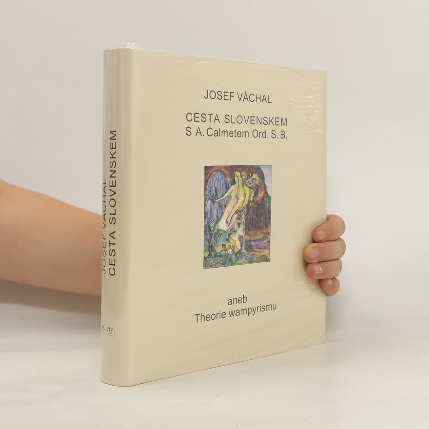 Josef Váchal Cesta Slovenskem s A. Calmetem Ord. S. B. aneb Theorie wampyrismu
