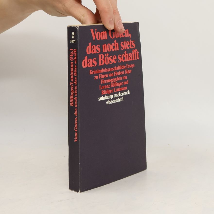 Lorenz Böllinger Vom Guten, das noch stets das Böse schafft