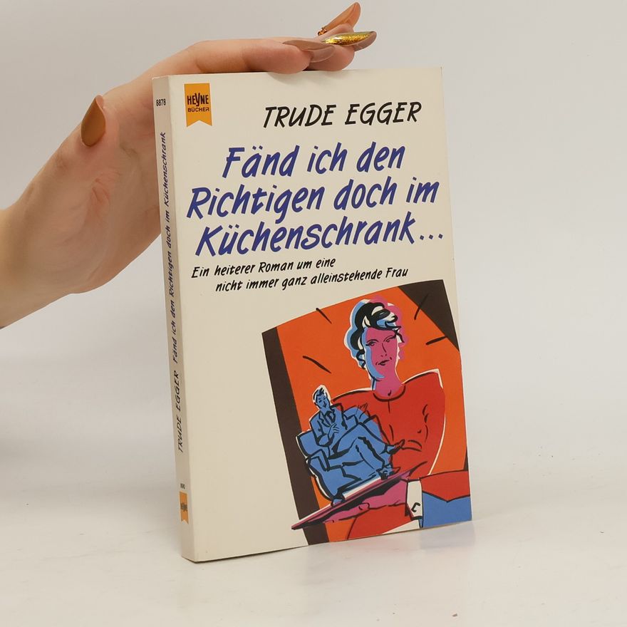 Trude Egger Fänd ich den Richtigen doch im Küchenschrank ...