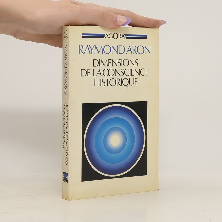 Raymond Aron Agora: Dimensions de la conscience historique