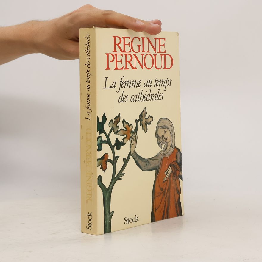 Régine Pernoud La femme au temps des cathédrales