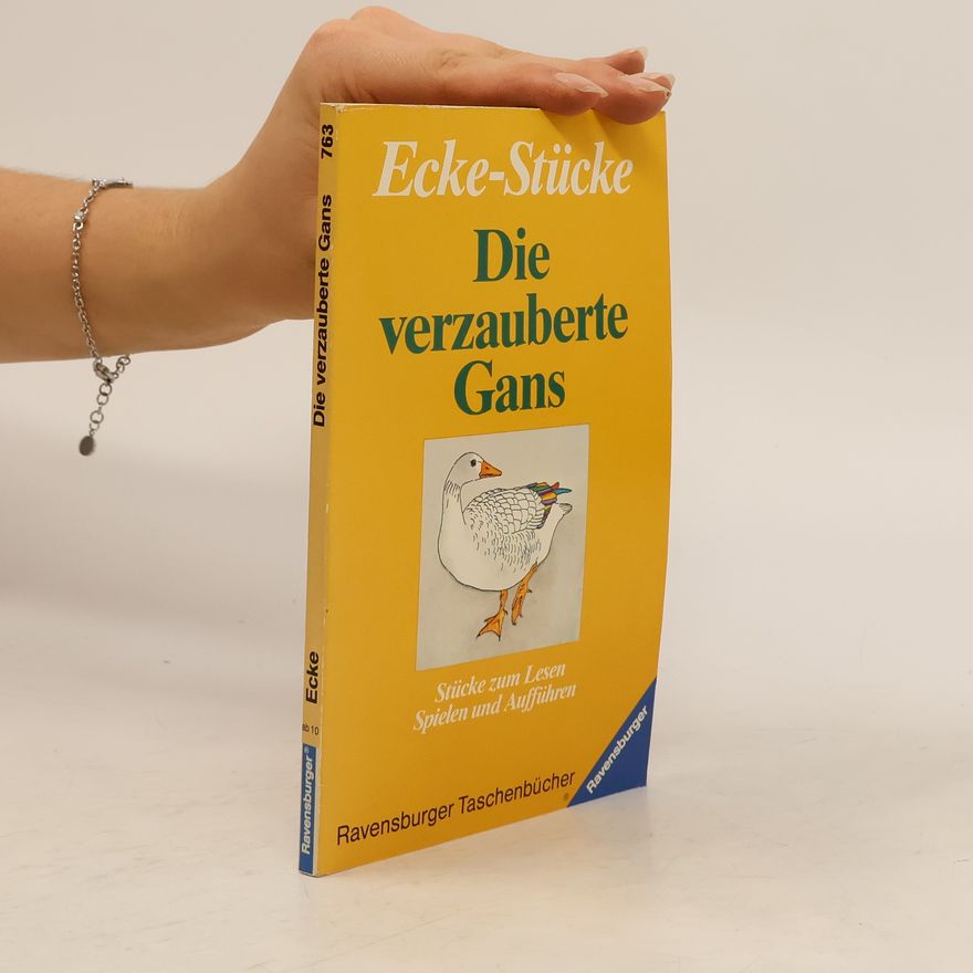 Wolfgang Ecke Die verzauberte Gans und zwei weitere Stücke zum Lesen, Spielen und Aufführen