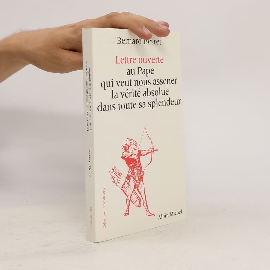 Bernard Besret Lettre ouverte au Pape qui veut nous assener la vérité absolue dans toute sa splendeur