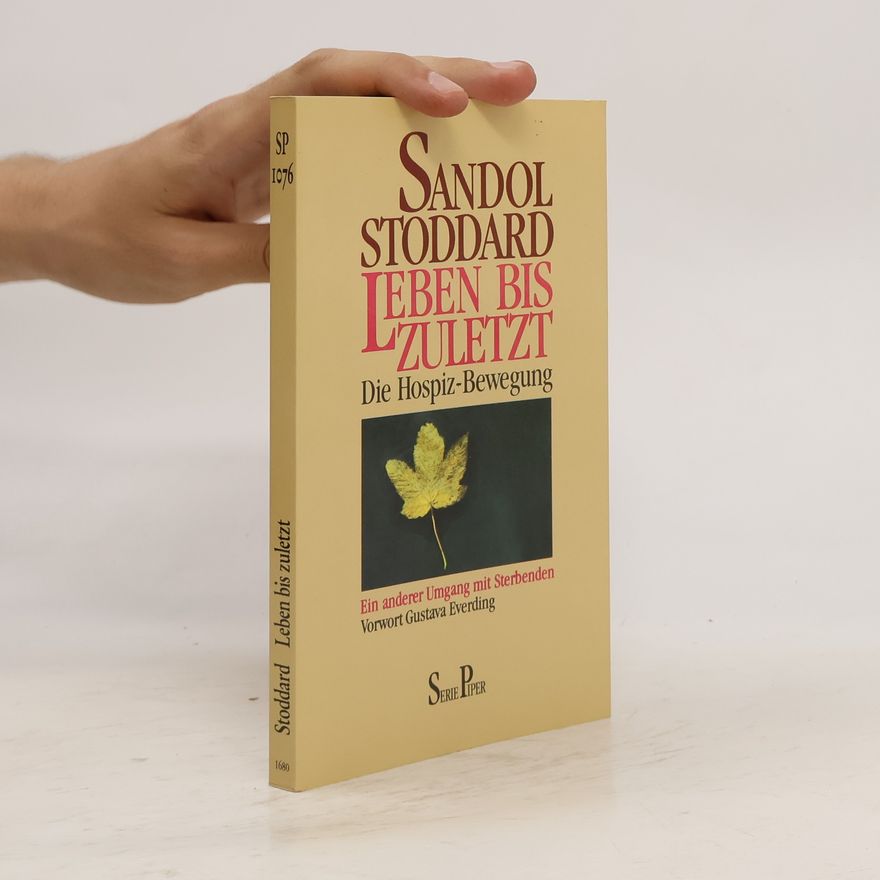 Sandol Stoddard Leben bis zuletzt. Die Hospiz- Bewegung. Ein anderer Umgang mit Sterbenden.