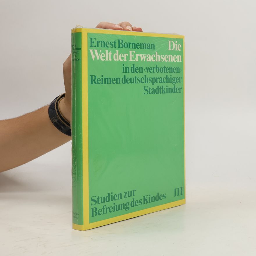 Ernest Borneman Die Welt der Erwachsenen in den "verbotenen" Reimen deutschsprachiger Stadtkinder