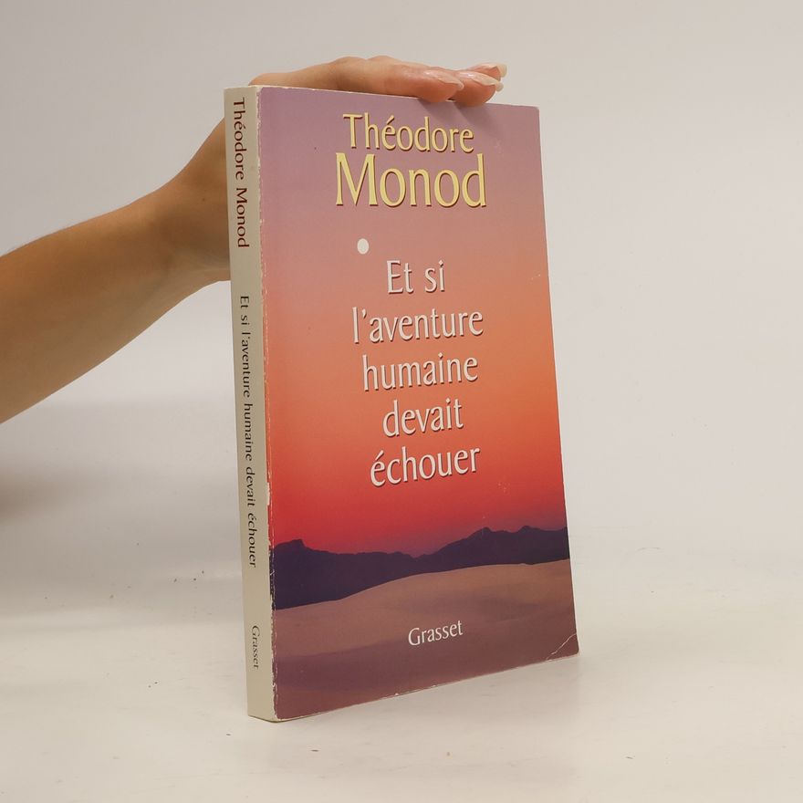 Théodore Monod Et si l'aventure humaine devait échouer