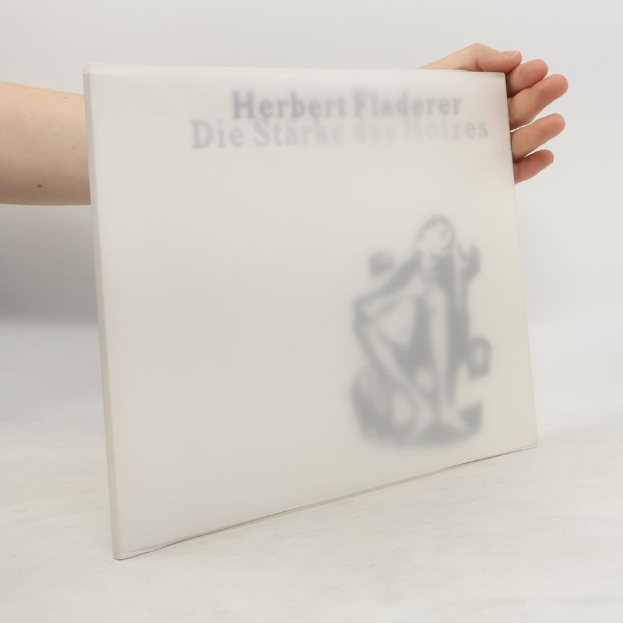 Herbert Fladerer Die Stärke des Holzes