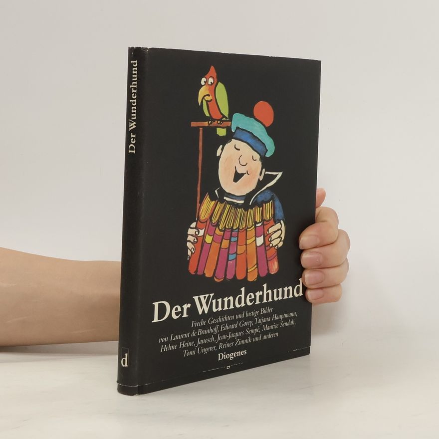 Anne Schmucke Der Wunderhund. Freche Geschichten und lustige Bilder von Laurent de Brunhoff, Edward Gorey, Rene Goscinny u. a.