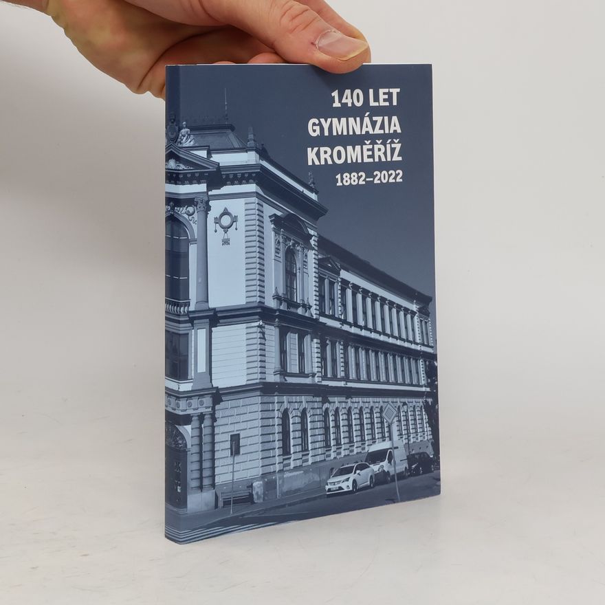 Autorenkollektiv 140 let Gymnázia Kroměříž