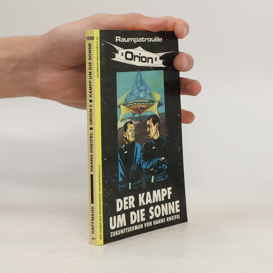 Hans Kneifel Raumpatrouille Orion. Der Kampf um die Sonne. Die phantastischen Abenteuer des Raumschiffes Orion, 5. Zukunftsroman.