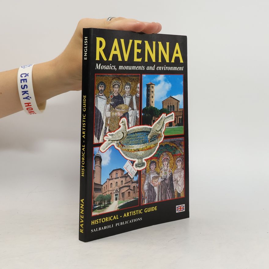Gianfranco Bustacchini Ravenna. Mosaics, monuments and environment